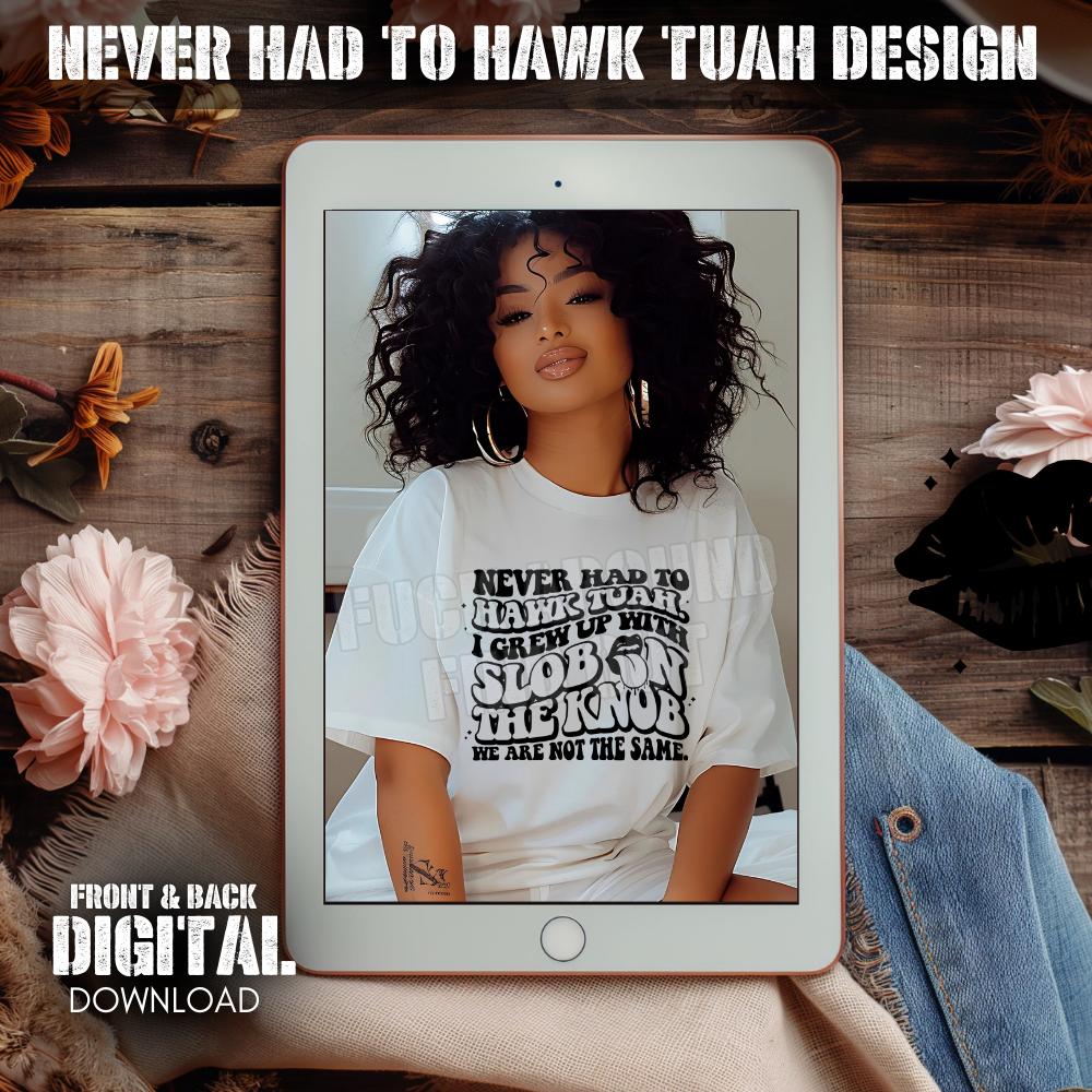 Never Had To Hawk Tuah Design